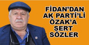 FİDAN’DAN AK PARTİ’Lİ ÖZAK'A SERT TEPKİ