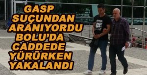 GASP SUÇUNDAN ARANIYORDU BOLU’DA YAKALANDI
