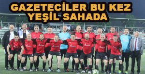 GAZETECİLER BU KEZ YEŞİL SAHADA