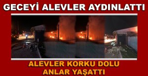 GECEYİ ALEVLER AYDINLATTI