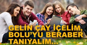 "GELİN ÇAY İÇELİM, BOLU'YU BERABER TANIYALIM"