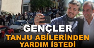 GENÇLER TANJU ABİLERİNDEN YARDIM İSTEDİ