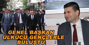 GENEL BAŞKAN ÜLKÜCÜ GENÇLERLE BULUŞTU