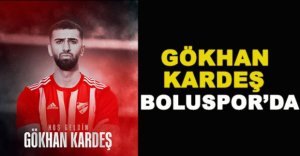 GÖKHAN KARDEŞ BOLUSPOR’LA ANLAŞTI