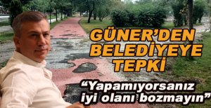GÜNER’DEN BELEDİYEYE PARK TEPKİSİ