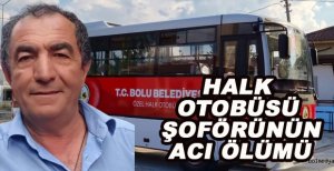 HALK OTOBÜSÜ ŞOFÖRÜNÜN ACI ÖLÜMÜ