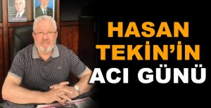 HASAN TEKİN’İN ACI GÜNÜ