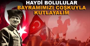 HAYDİ BOLULULAR CUMHURİYET BAYRAMIMIZI COŞKUYLA KUTLAYALIM