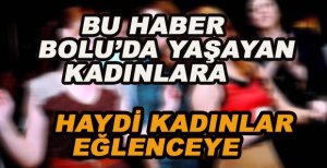 HAYDİ KADINLAR EĞLENCE VAKTİ