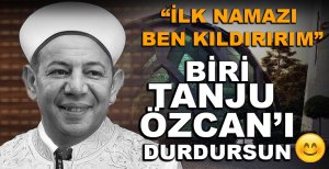 "İLK NAMAZI BEN KILDIRAYIM, VARMISINIZ"