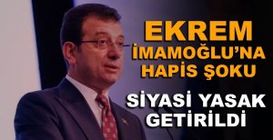 İMAMOĞLU'NA HAPİS ŞOKU