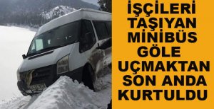 İŞÇİLERİ TAŞIYAN MİNİBÜS GÖLE UÇMAKTAN SON ANDA KURTULDU
