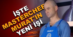 İŞTE MASTERCHEF MURAT'IN YENİ İŞİ