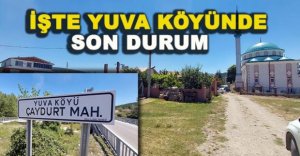İŞTE YUVA KÖYÜNÜN SON DURUMU