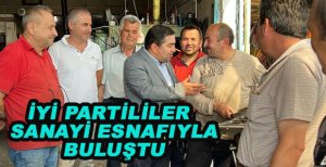 İYİ PARTİLİLER SANAYİ ESNAFIYLA BULUŞTU