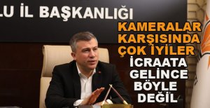 KAMERALAR KARŞISINDA ÇOK İYİLER İCRAATA GELİNCE BÖYLE DEĞİL