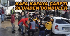 KAMYONLA KAFA KAFAYA ÇARPIŞTILAR ÖLÜMDEN DÖNDÜLER