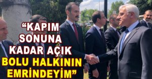 ''KAPIM SONUNA KADAR AÇIK BOLU HALKININ EMRİNDEYİM''