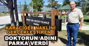 KARACİĞER NAKLİNİ GERÇEKLEŞTİREN DOKTORUN ADINI PARKA VERDİ