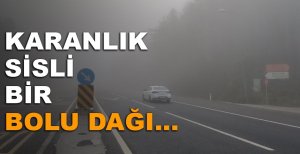 KARANLIK SİSLİ BİR BOLU DAĞI! SÜRÜCÜLER DİKKAT