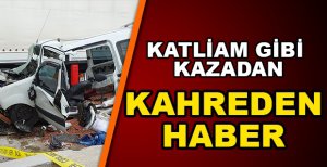 KATLİAM GİBİ KAZADAN KAHREDEN HABER