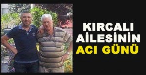 KIRCALI AİLESİNİN ACI GÜNÜ