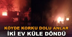 KÖYDE KORKU DOLU ANLAR İKİ EV KÜLE DÖNDÜ