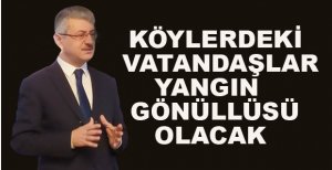 KÖYLERDEKİ VATANDAŞLAR YANGIN GÖNÜLLÜSÜ OLACAK
