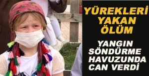 KÜÇÜK KIZ YANGIN SÖNDÜRME HAVUZUNDA CAN VERDİ