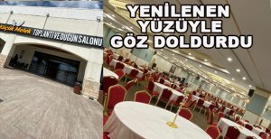 KÜÇÜK MELEK TOPLANTI VE DÜĞÜN SALONU YENİLENEN YÜZÜYLE GÖZ DOLDURDU