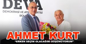KURT: ERKEN SEÇİM OLACAĞINI DÜŞÜNÜYORUM