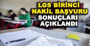 LGS BİRİNCİ NAKİL BAŞVURU SONUÇLARI AÇIKLANDI