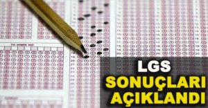 LGS SONUÇLARI AÇIKLANDI
