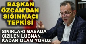 BAŞKAN ÖZCAN'DAN SIĞINMACI TEPKİSİ