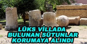 LÜKS VİLLADA BULUNAN SÜTUNLAR KORUMAYA ALINDI