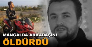 MANGALDA ARKADAŞINI ÖLDÜRDÜ...