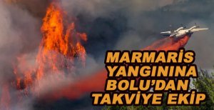 MARMARİS YANGININA BOLU’DAN TAKVİYE EKİP