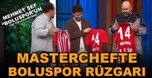 MASTERCHEF YARIŞMASINDA BOLUSPOR RÜZGARI