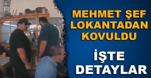 MEHMET ŞEF LOKANTADAN KOVULDU!