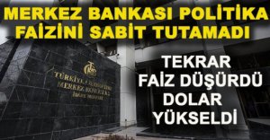 MERKEZ BANKASI POLİTİKA FAİZİNİ SABİT TUTAMADI