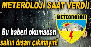 METEROLOJİ SAAT VERDİ!