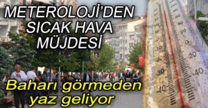METEROLOJİ'DEN SICAK HAVA MÜJDESİ