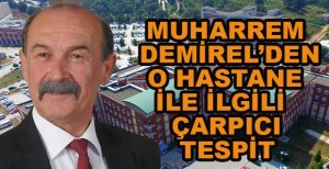 MUHARREM DEMİREL’DEN O HASTANEYLE İLGİLİ ÇARPICI YAZI