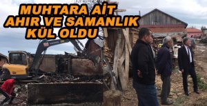 MUHTARA AİT AHIR VE SAMANLIK KÜLE DÖNDÜ