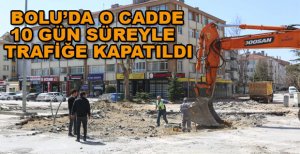 O CADDE 10 GÜNLÜĞÜNE ARAÇ TRAFİĞİNE KAPATILDI