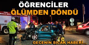 ÖĞRENCİLER ÖLÜMDEN DÖNDÜ...
