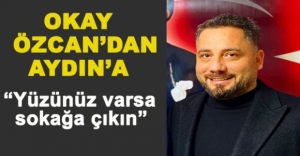 "YÜZÜNÜZ VARSA SOKAĞA ÇIKIN"