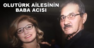 OLUTÜRK AİLESİNİN BABA ACISI