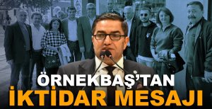 ÖRNEKBAŞ’TAN İKTİDAR MESAJI
