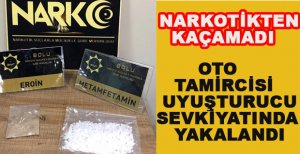 OTO TAMİRCİSİ UYUŞTURUCU SEVKİYATINDA YAKALANDI